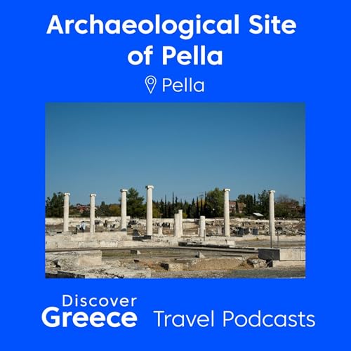 Pella: The capital of the ancient Macedonian kingdom