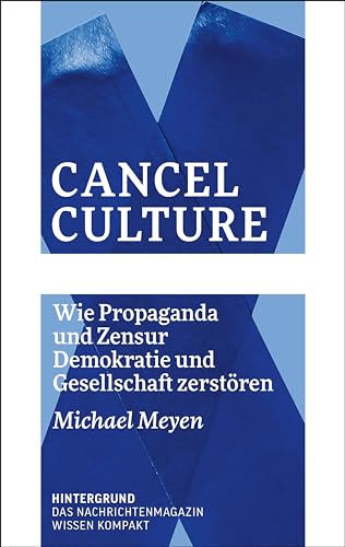 Cancel Culture: Wie Propaganda und Zensur Demokratie und Gesellschaft zerstören (WISSEN KOMPAKT)