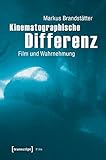  Kinematographische Differenz: Film und Wahrnehmung