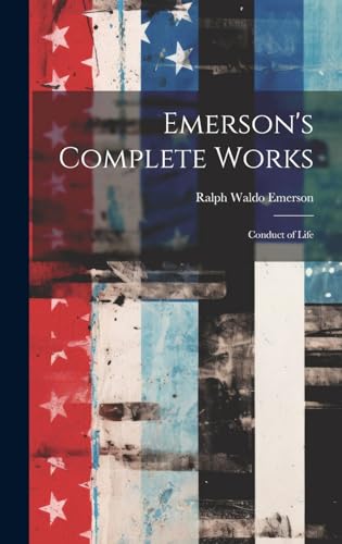 Emerson's Complete Works: Conduct of Life