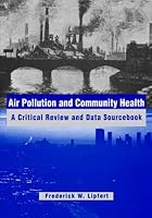 Air Pollution and Community Health: A Critical Review and Data Sourcebook (Industrial Health & Safety) 0442014449 Book Cover