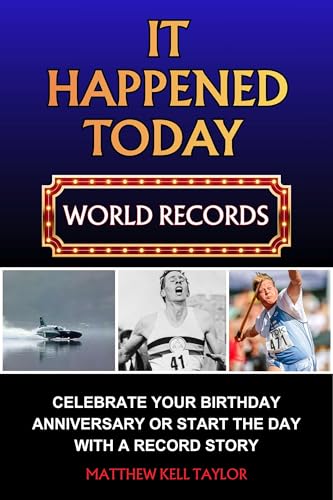 IT HAPPENED TODAY WORLD RECORDS: A DAILY DIARY OF GREAT ACHIEVEMENTS (English Edition)