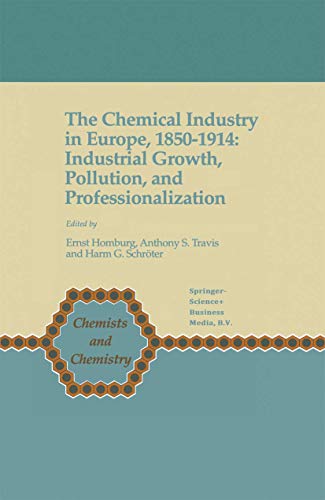 The Chemical Industry in Europe, 1850–1914: Industrial Growth, Pollution, and Professionalization (Chemists and Chemistry, 17)