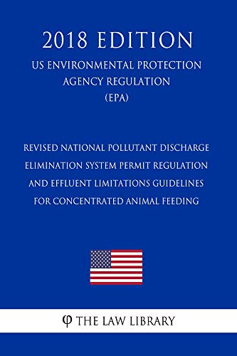 Revised National Pollutant Discharge Elimination System Permit Regulation and Effluent Limitations Guidelines for Concentrated Animal Feeding (US Environmental ... Regulation) (EPA) (201 (English Edition)
