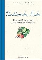 Norddeutsche Küche: Rezepte, Bräuche und Geschichten im Jahreslauf 3809431699 Book Cover
