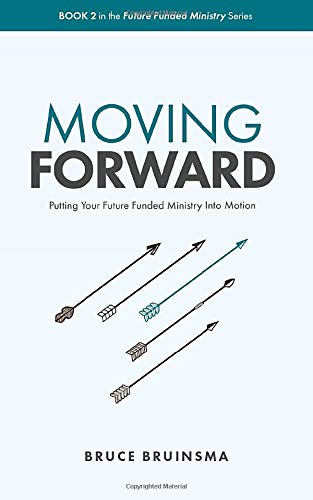 Moving Forward: Putting Your Future Funded Ministry Into Motion (Future Funded Ministry Series)