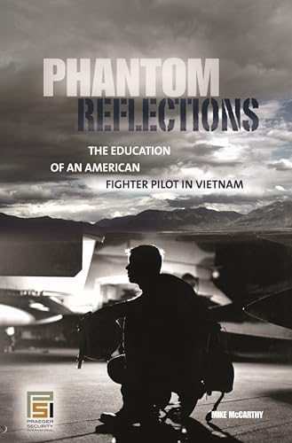 Phantom Reflections: The Education of an American Fighter Pilot in Vietnam (Praeger Security International)