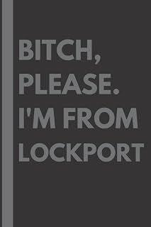 Bitch, Please. I'm From Lockport: A Vulgar Adult Composition Notebook for a Native Lockport Resident - 6x9 inches