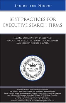 Best Practies for Executive Search Firms: Leading Executives on Developing Benchmarks, Evaluating Potential candidates, and Helping Clients Suceed (inside the Minds) (Inside the Minds)