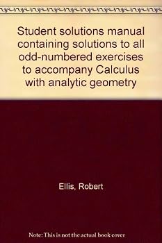 Student solutions manual containing solutions to all odd-numbered exercises to accompany Calculus with analytic geometry