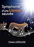 Symphonie d'une lionne sauvée