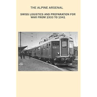The Alpine Arsenal: Swiss Logistics and Preparation for War from 1933 to 1941