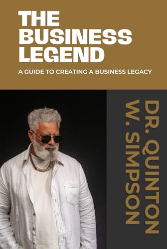 The Business Legend: A Guide To Creating A Business Legacy