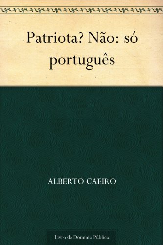Patriota? Não: só português - Caeiro, Alberto