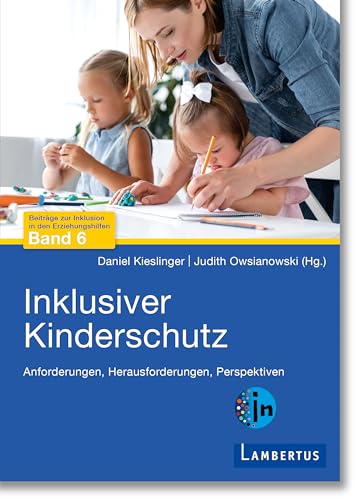 Inklusiver Kinderschutz: Anforderungen, Herausforderungen, Perspektiven (Beiträge zur Inklusion in den Erziehungshilfen 6) (German Edition)