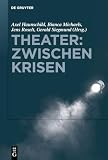 Theater: Zwischen Krisen: Institutionelle Transformationsdynamiken in den darstellenden Künsten der Gegenwart