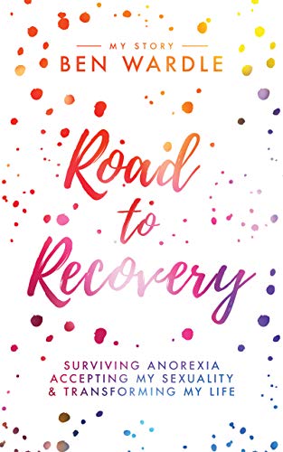 road to recovery surviving anorexia accepting my sexuality transforming my life ebook wardle ben amazon co uk books road to recovery surviving anorexia accepting my sexuality transforming my life ebook wardle ben amazon co uk books