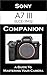 Sony a7 III / ILCE-7M3 Companion: A Guide To Mastering Your Camera