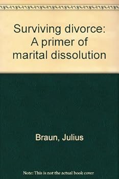 Unknown Binding Surviving divorce: A primer of marital dissolution Book