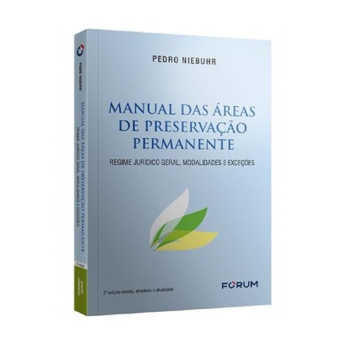 Manual das Áreas de Preservação Permanente: regime jurídico geral, modalidades e exceções