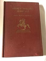 Andrew Jackson's Hermitage;: The story of a home in the Tennessee blue-grass region, which, from pioneer log cabin to ante-bellum mansion, furnished ... "Old Hickory's" dramatic and colorful career B000868SDM Book Cover