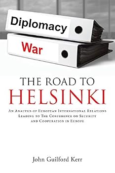 The Road to Helsinki: An Analysis of European International Relations Leading to the Conference on Security and Cooperation in Europe