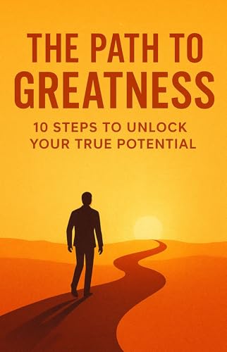 The Path to Greatness: 10 Steps to Unlock Your True Potential (English Edition)