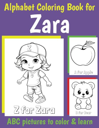 Zara Personalized Coloring Book: ABC Book for Zara with Alphabet to Color for Kids 1 2 3 4 5 6 Year Olds (Personalized Coloring Books for Girls)