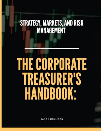 The Corporate Treasurer's Handbook: Strategy, Markets, and Risk Management