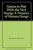 Games to Play With the Very Young: A Treasury of Nursery Songs 0070409420 Book Cover