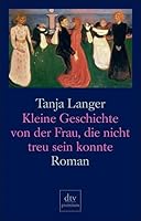 Kleine Geschichte von der Frau, die nicht treu sein konnte 3423245271 Book Cover