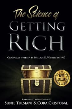 The Science of Getting Rich: Updated By Sunil Tulsiani & Cora Cristobal. Originally Written By Wallace D. Wattles.