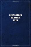  Best Branch Manager. EverBest Branch Manager. Ever: Lined notebook - 108 pages, high quality cover and (6 x 9) inches in size.