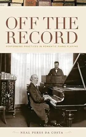 Off the Record: Performing Practices in Romantic Piano Playing book cover