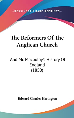 The Reformers Of The Anglican Church: And Mr. Macaulay's History Of England (1850)