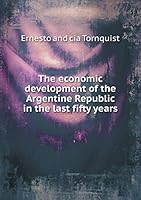 The economic development of the Argentine Republic in the last fifty years 5519460469 Book Cover