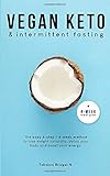 Vegan Keto & Intermittent Fasting: The easy 4-step / 4-week method to lose weight, detox your body and boost your energy! [Includes: 4-Week Meal Plan & 37 Tasty Keto Recipes]
