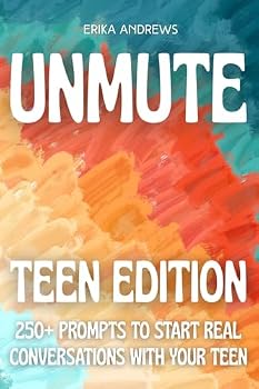 Unmute: Teen Edition: 250+ Prompts to Start Real Conversations With Your Teen