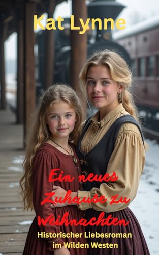 Ein neues Zuhause zu Weihnachten: Historischer Liebesroman im Wilden Westen