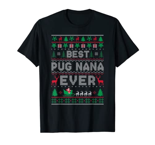 Funny Xmas Holiday Best Pug Nana Ever Ugly Christmas Sweater T-Shirt