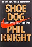 Shoe Dog: A Memoir by the Creator of Nike