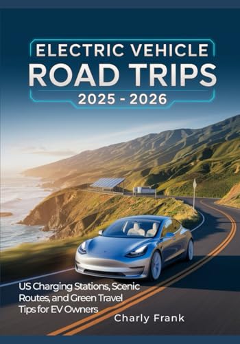 Electric Vehicle Road Trips 2025 – 2026: US Charging Stations, Scenic Routes, and Green Travel...