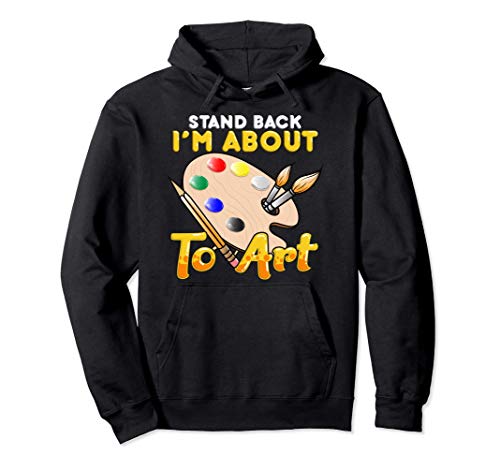 Cute & Funny Stand Back I'm About To Art Artistic Painter Sudadera con Capucha