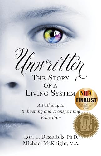Unwritten : The Story of a Living System: A Pathway to Enlivening and Transforming Education
