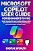 Produktbild Microsoft Copilot User Guide for Beginners to Pro: Master AI productivity, boost workflow efficiency, unlock smart automation, accelerate learning, enhance collaboration and transform your tech world
