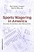 Sports Wagering in America: Policies, Economics, and Regulation (Gambling Studies Series) (Volume 1)
