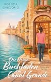 Der kleine Buchladen am Canal Grande: Roman | Venedig, die Liebe zu den Büchern – und Amore ...