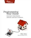 Programming Your Home: Automate with Arduino, Android, and Your Computer (Pragmatic Programmers)