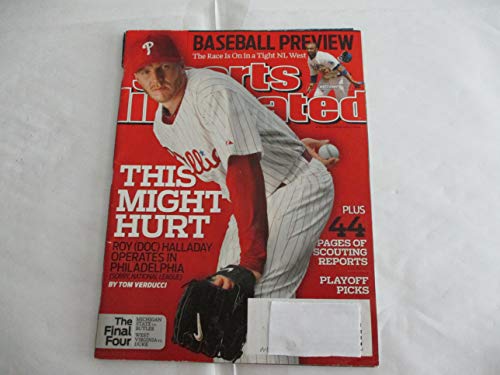 APRIL 5, 2010 SPORTS ILLUSTRATED MAGAZINE FEATURING ROY HALLADAY OF THE PHILADELPHIA PHILLIES *THIS MIGHT HURT -ROY (DOC) HALLADAY OPERATES IN PHILADELPHIA -(SORRY, NATIONAL LEAGUE) -BY TOM VERDUCCI*