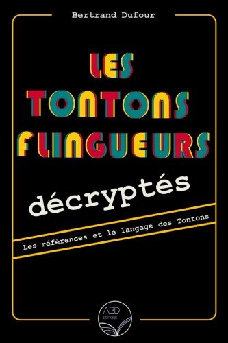 Télécharger Les Tontons flingueurs décryptés: Les références et le langage des Tontons PDF Ebook En Ligne